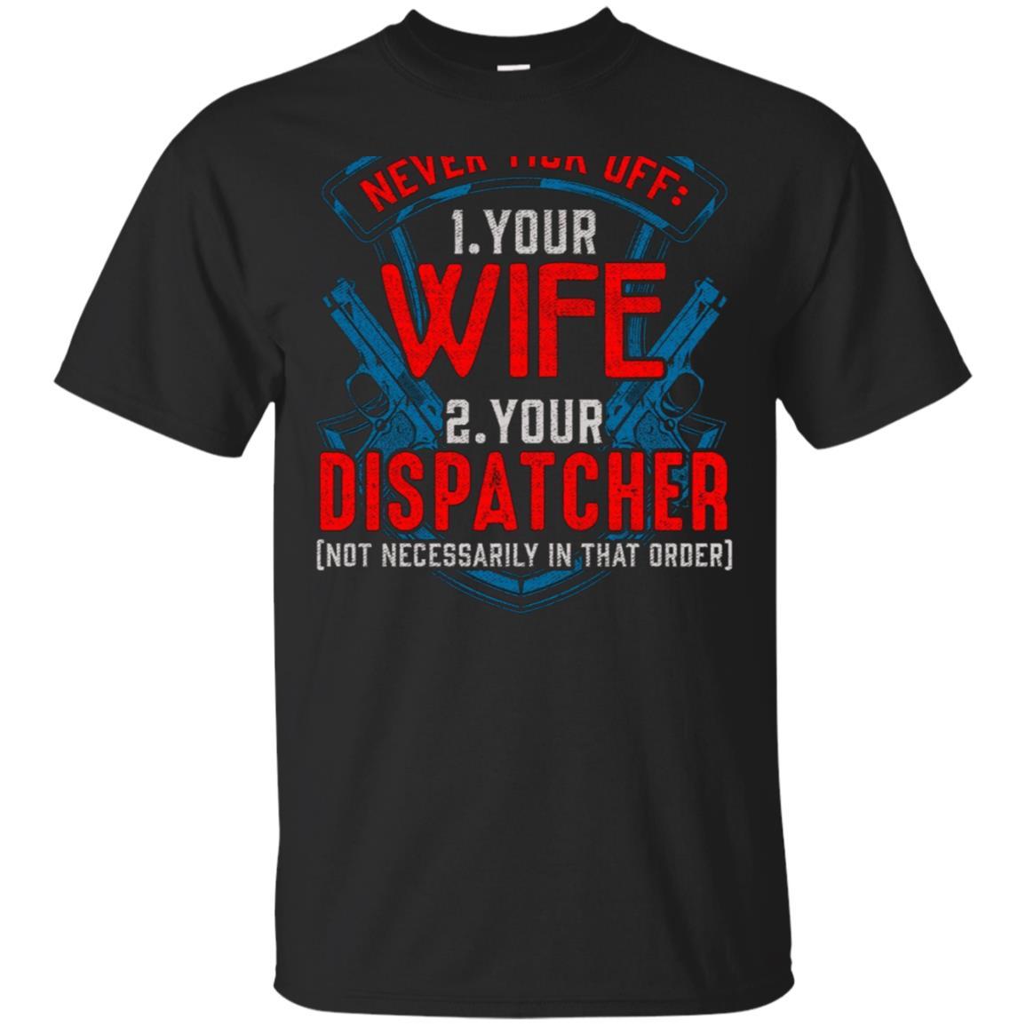 Shop From 1000 Unique Never Tick Off Your Wife Or Dispat Police Shirt Funny