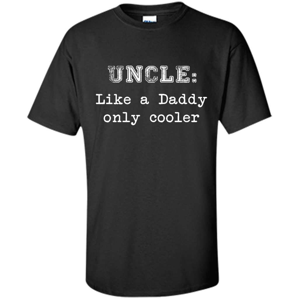 Buy Uncle Like A Daddy Only Cooler Shirts