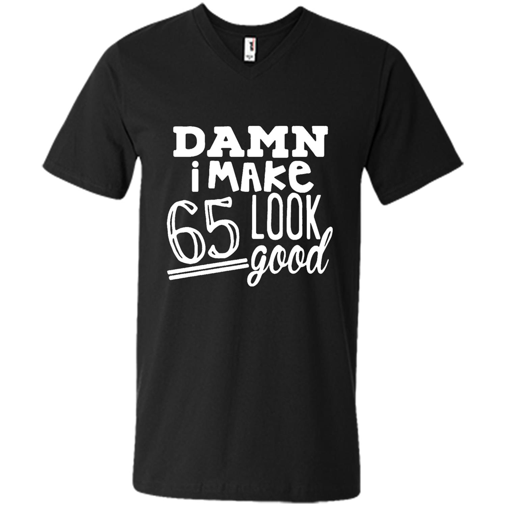  Damn I Make 65 Look Good Shirts