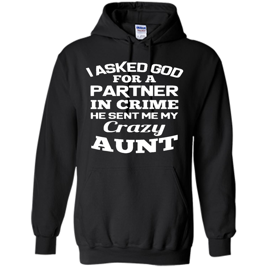 Check Out This Awesome I Asked God For A Partner In Crime He Sent Me My Crazy Aunt Shirts