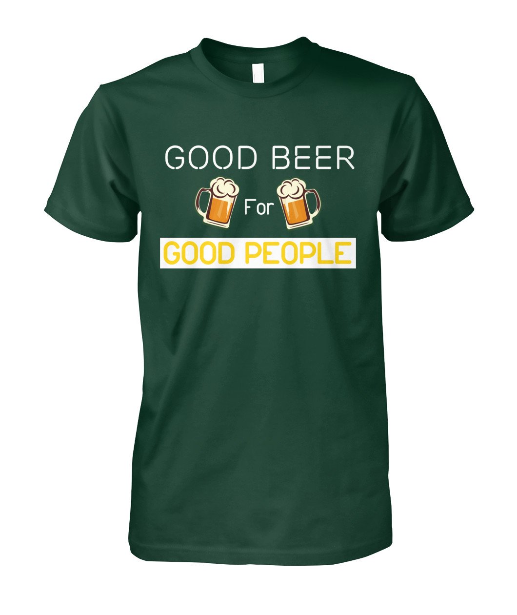 Get Here Good Beer For Good People Shirt Unisex Tee