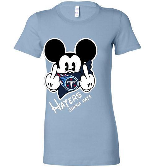 Discover Cool Nfl Mickey Team Tennessee Titans Haters Gonna Hate Bella Ts