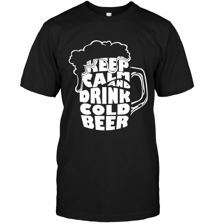 High Quality Keep Calm And Drink Cold Beer T Shirt