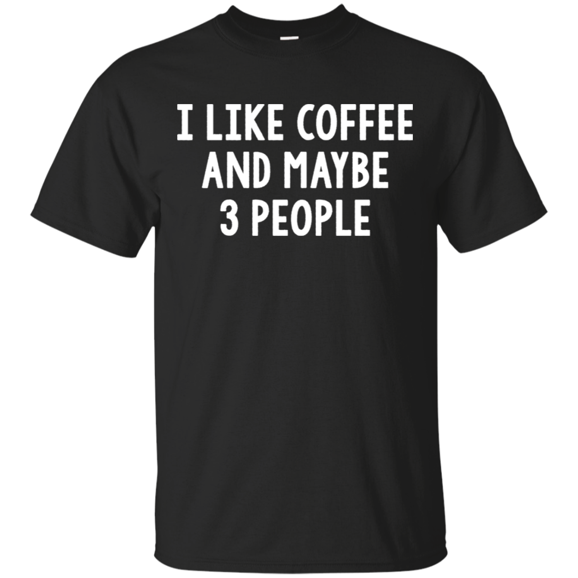 Check Out This Awesome I Like Coffee And Maybe 3 Three People T Shirt