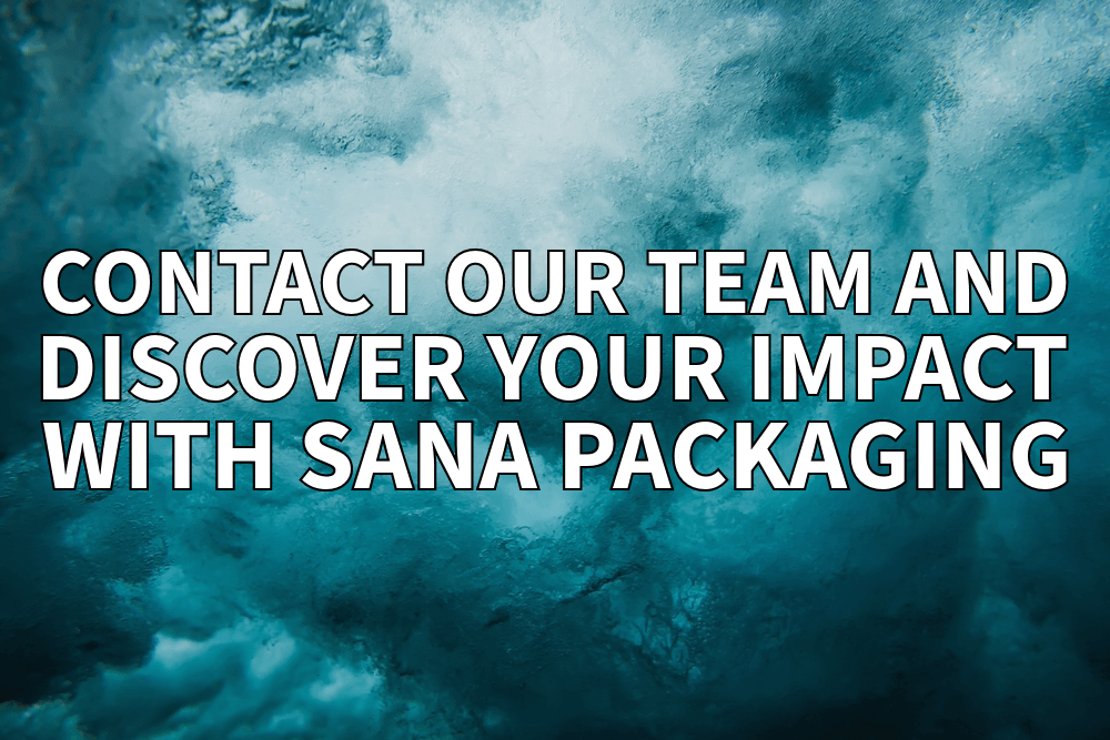 Contact Our Team Discover Your Impact With Sana Packaging