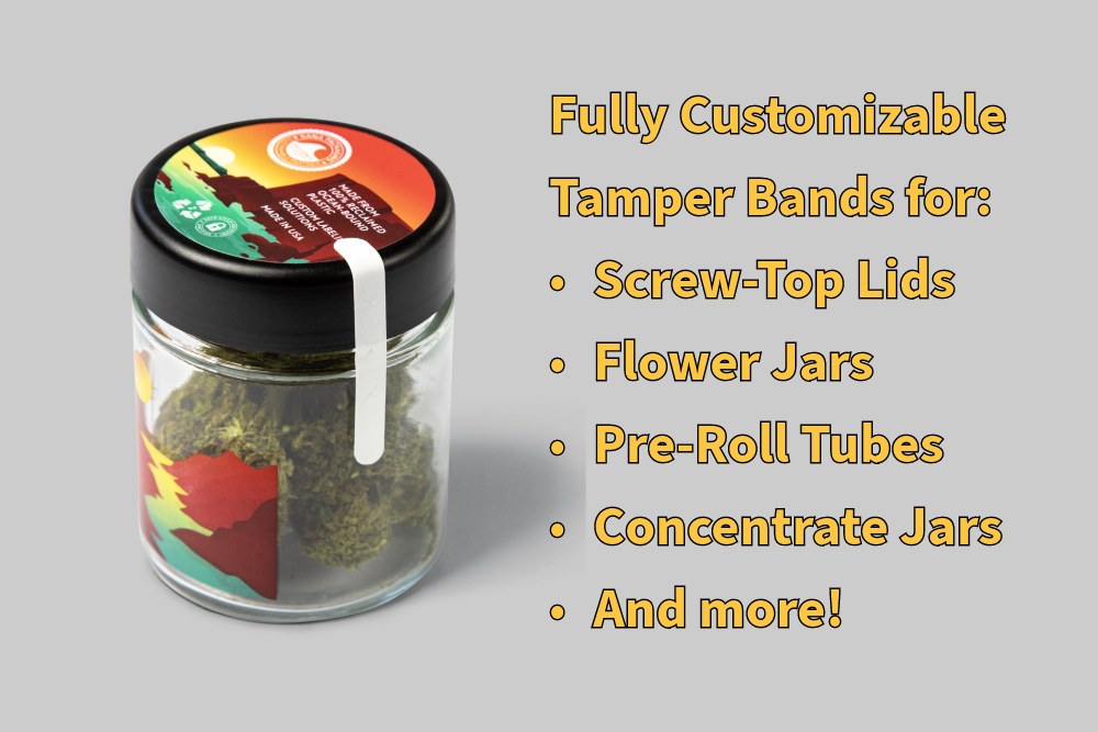 Customizable Tamper Bands for Cannabis Packaging: Screw-Top Lids, Flower Jars, Pre-Roll Tubes, Concentrate Jars