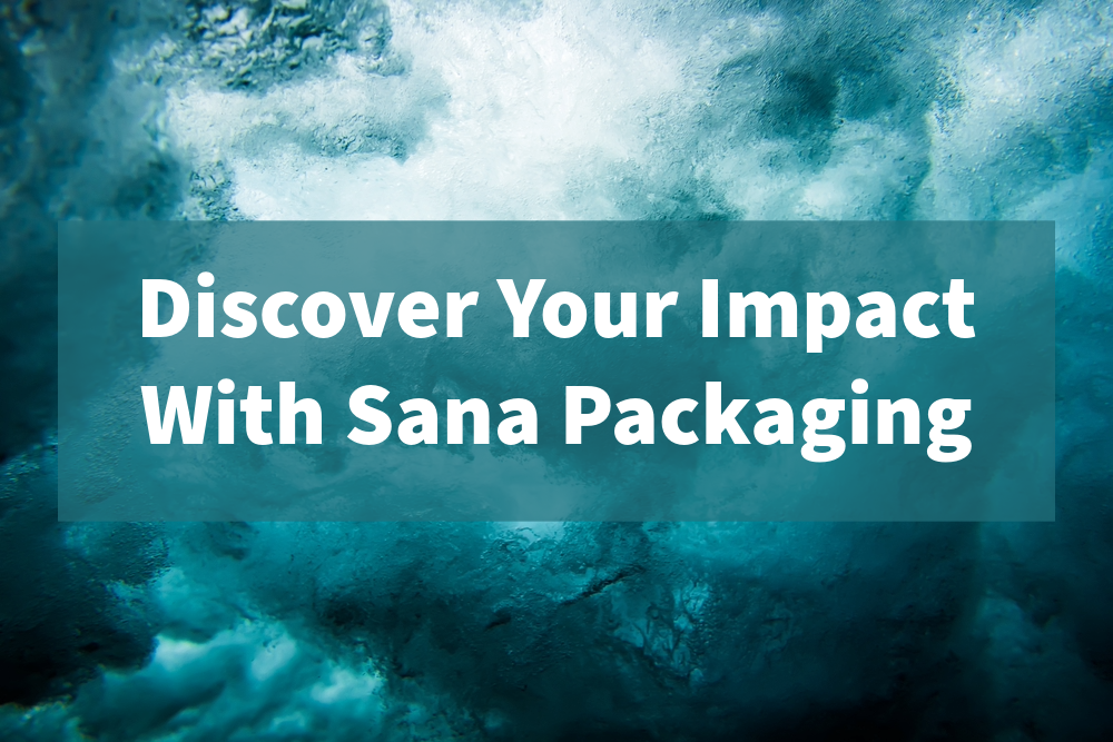 Discover Your Impact With Sana Packaging