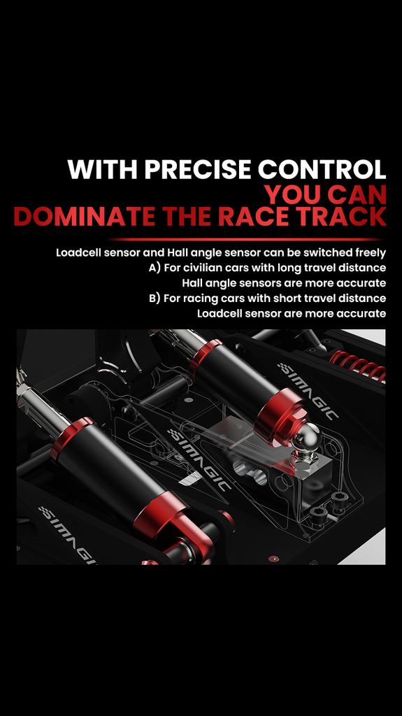 WITH PRECISE CONTROL YOU CAN DOMINATE THE RACE TRACK SIMINGI Loadcell sensor and Hall angle sensor can be switched freely A) For civilian cars with long travel distance Hall angle sensors are more accurate B) For racing cars with short travel distance Loadcell sensor are more accurate