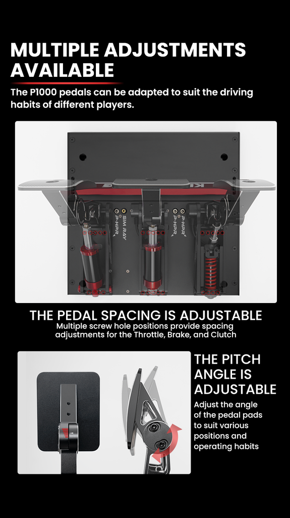 MULTIPLE ADJUSTMENTS AVAILABLE The P1000 pedals can be adapted to suit the driving habits of different players. 1500 OP-HPR OSIM RAY THE PEDAL SPACING OP-HPR OP-HPR TX 200 IS Multiple screw hole positions provide spacing adjustments for the Throttle, Brake, and Clutch ADJUSTABLE THE PITCH ANGLE IS ADJUSTABLE Adjust the angle of the pedal pads to suit various positions and operating habits