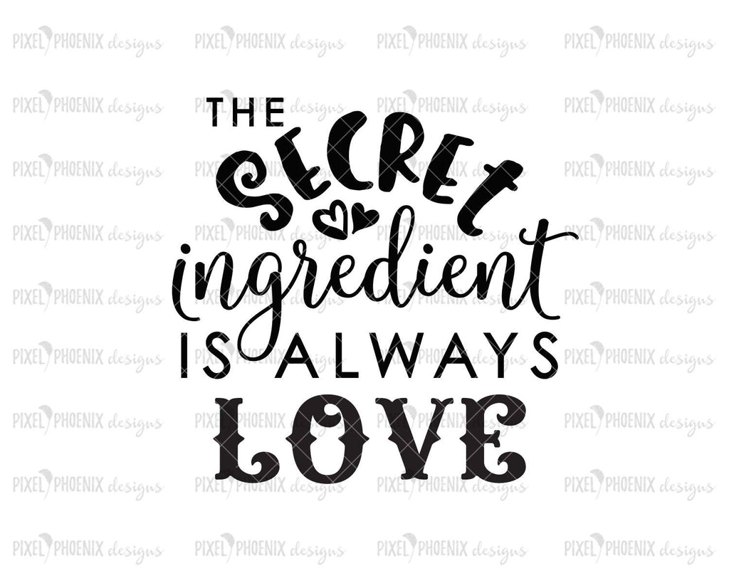 The Secret Ingredient Is Always Love Svg Pixel Phoenix