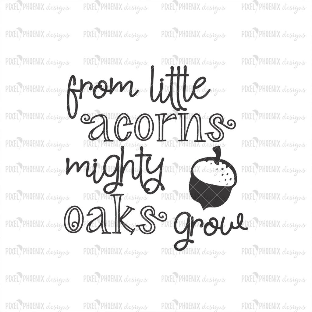 From Little Acorns Mighty Oaks Grow Svg Pixel Phoenix