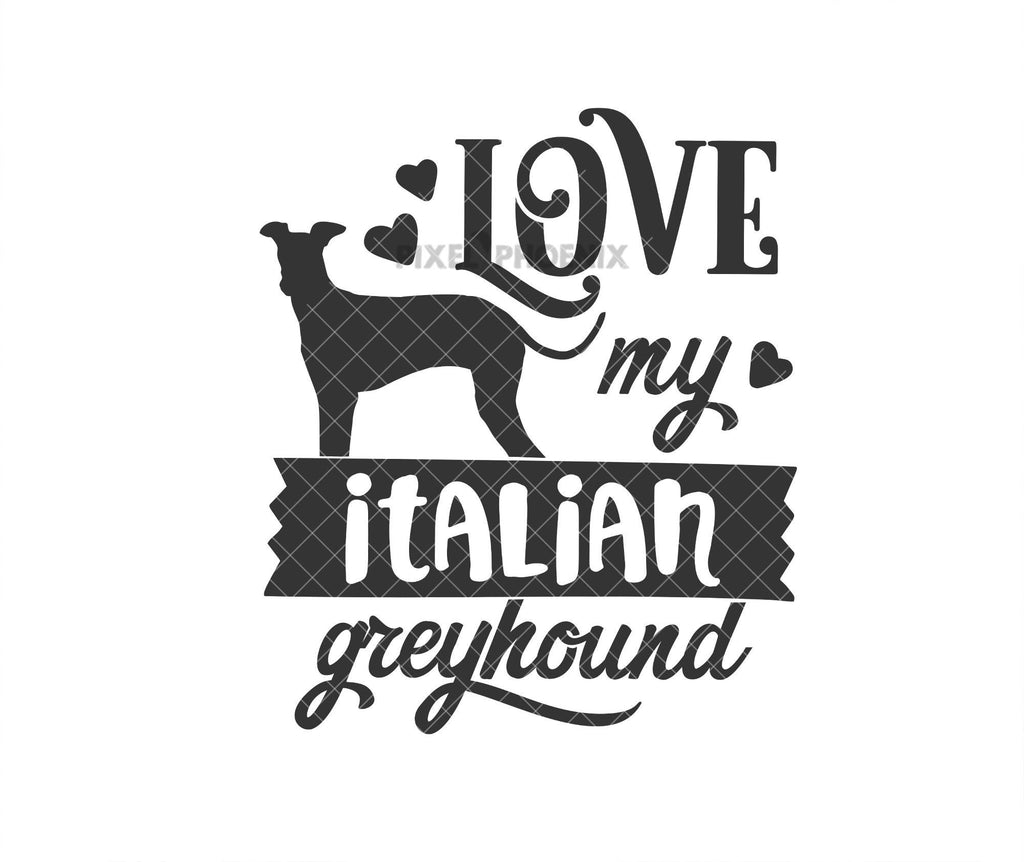 Love My Italian Greyhound Svg File Pixel Phoenix