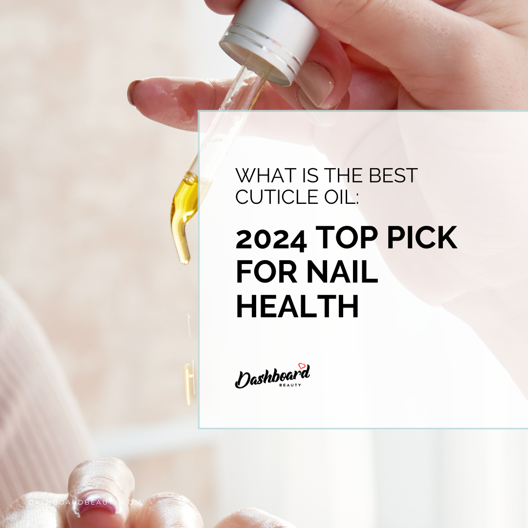 What Is the Best Cuticle Oil_ 2024 Top Pick for Nail Health.png__PID:09f93c65-59e1-45d6-86d7-0351f24c4a2a
