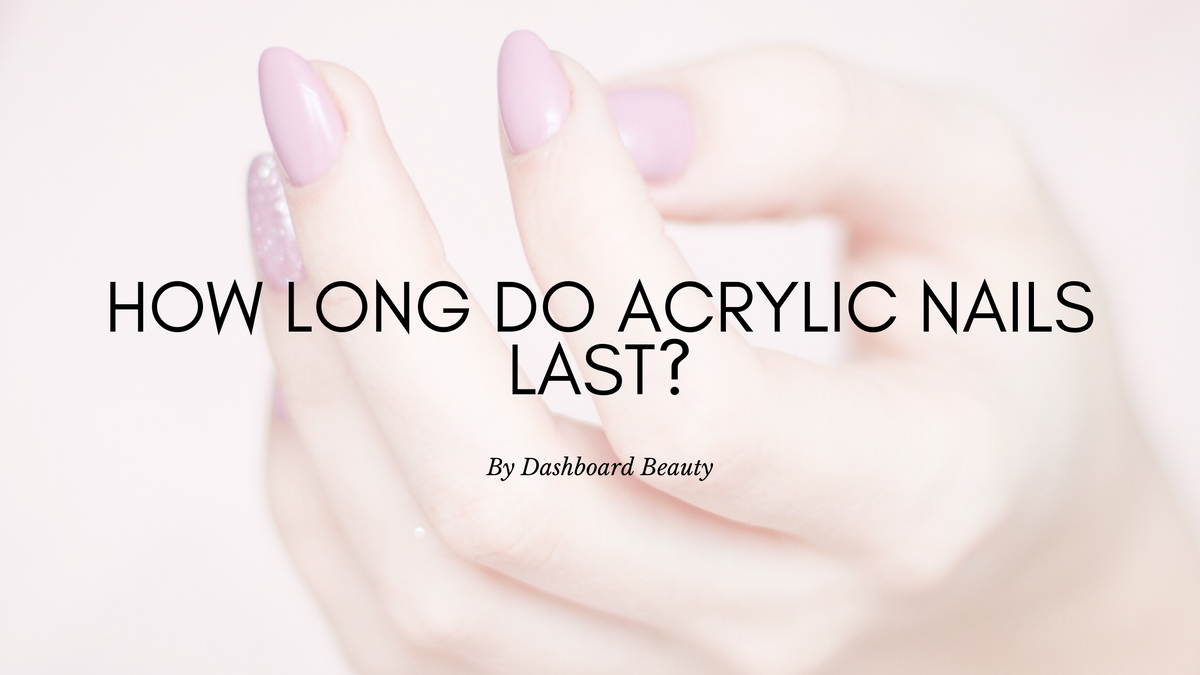 How Long Do Acrylic Nails Last - How to Make Acrylics Last Longer