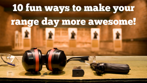 10 fun ways to make your range day more awesome! 
