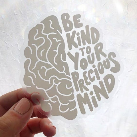 Be Kind To Your Precious Mind clear die-cut sticker.
