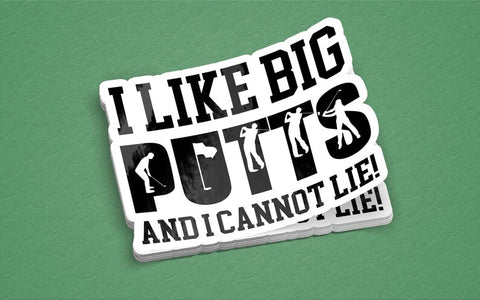 "I LIKE BIG PUTTS AND I CANNOT LIE" sticker