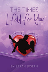 The Times I Fell For You Front Cover - other books by author Sarah Joseph
