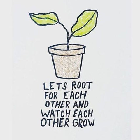 lets root for each other and watch each other grow