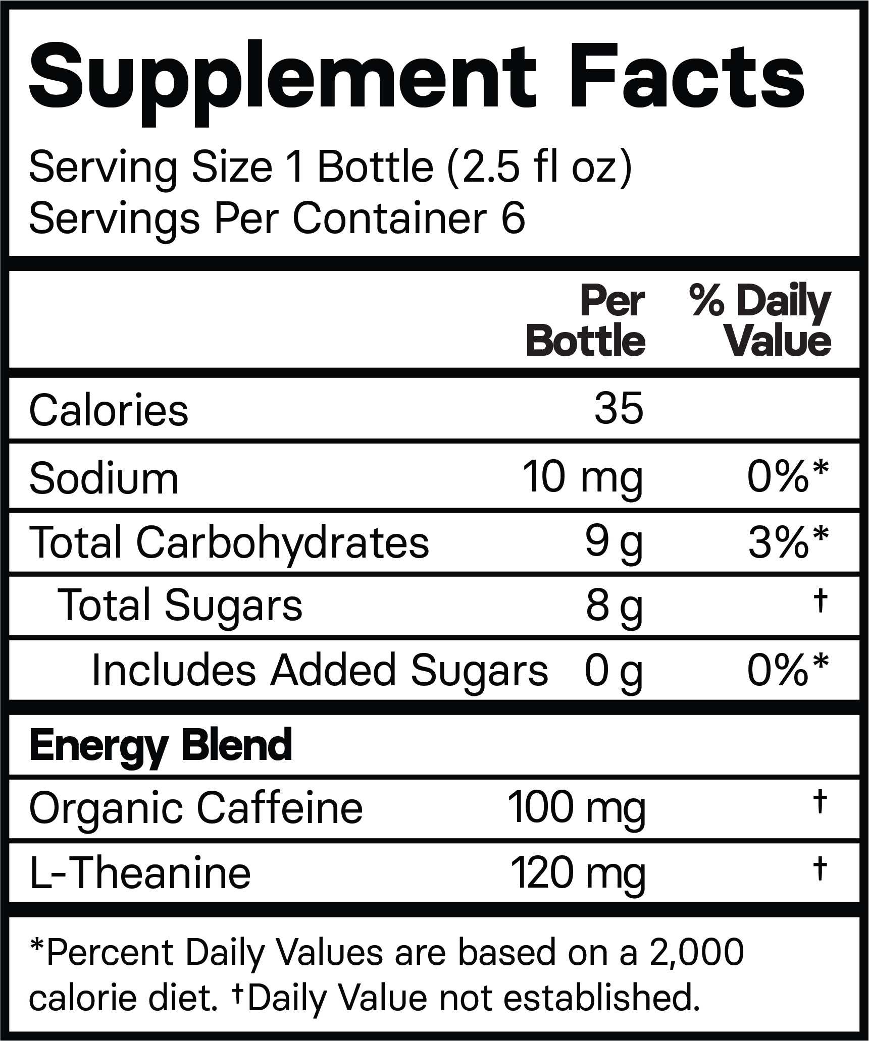 Supplement facts panel, serving size 1 bottle (2.5 fl oz), servings per container 6, calories 35 per bottle, sodium 10 mg per bottle 0% daily value, total carbohydrates 9g per bottle 3% daily value, total sugars 8g per bottle, includes added sugars 0g per bottle 0% daily value, energy blend, organic caffeine 100mg, l-theanine 120mg.