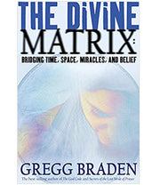 gregg braden the divine matrix