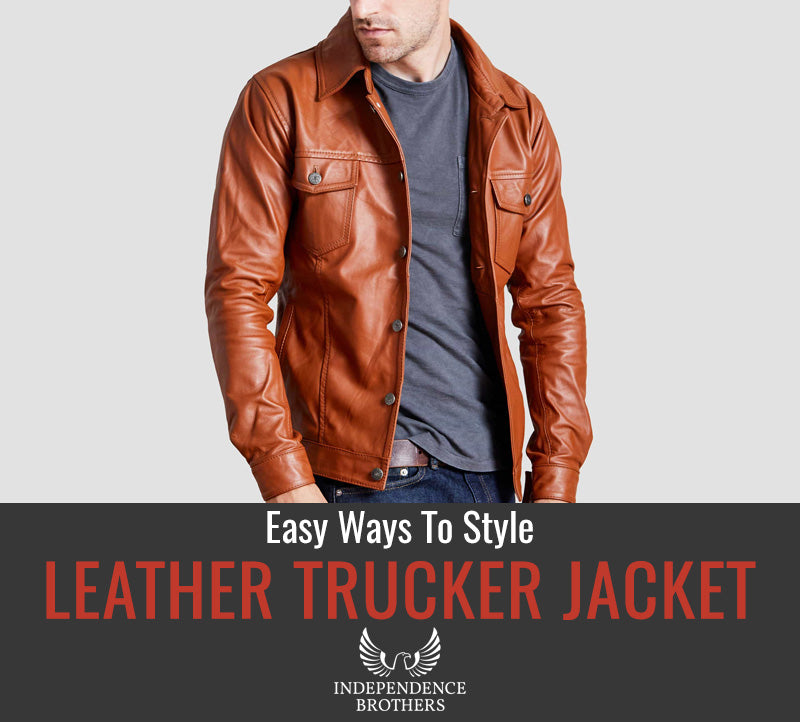 Leather Trucker Jacket - Easy Ways to Style - Independence Brothers