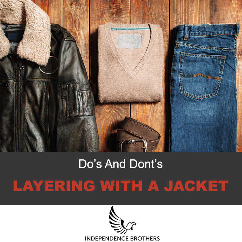 Layering with a Leather Jacket 101: Do's and Dont's - Independence Brothers