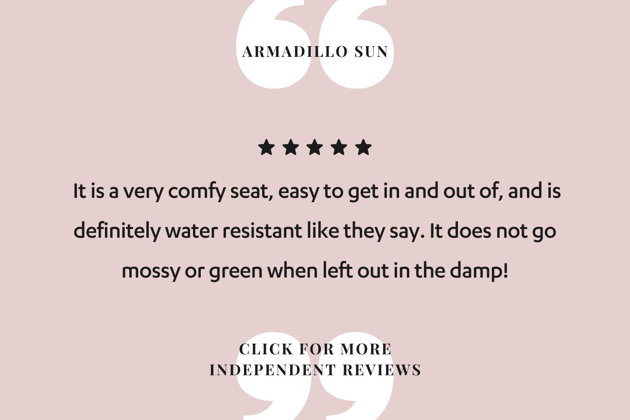 A soft pink-beige background with five black stars. Text reads "it is a very comfy seat, easy to get in and out of, and is definitely water resistant like they say. It does not go mossy or green when left out in the damp." Click for more independent reviews.