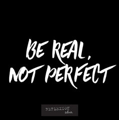 Be real, not perfect