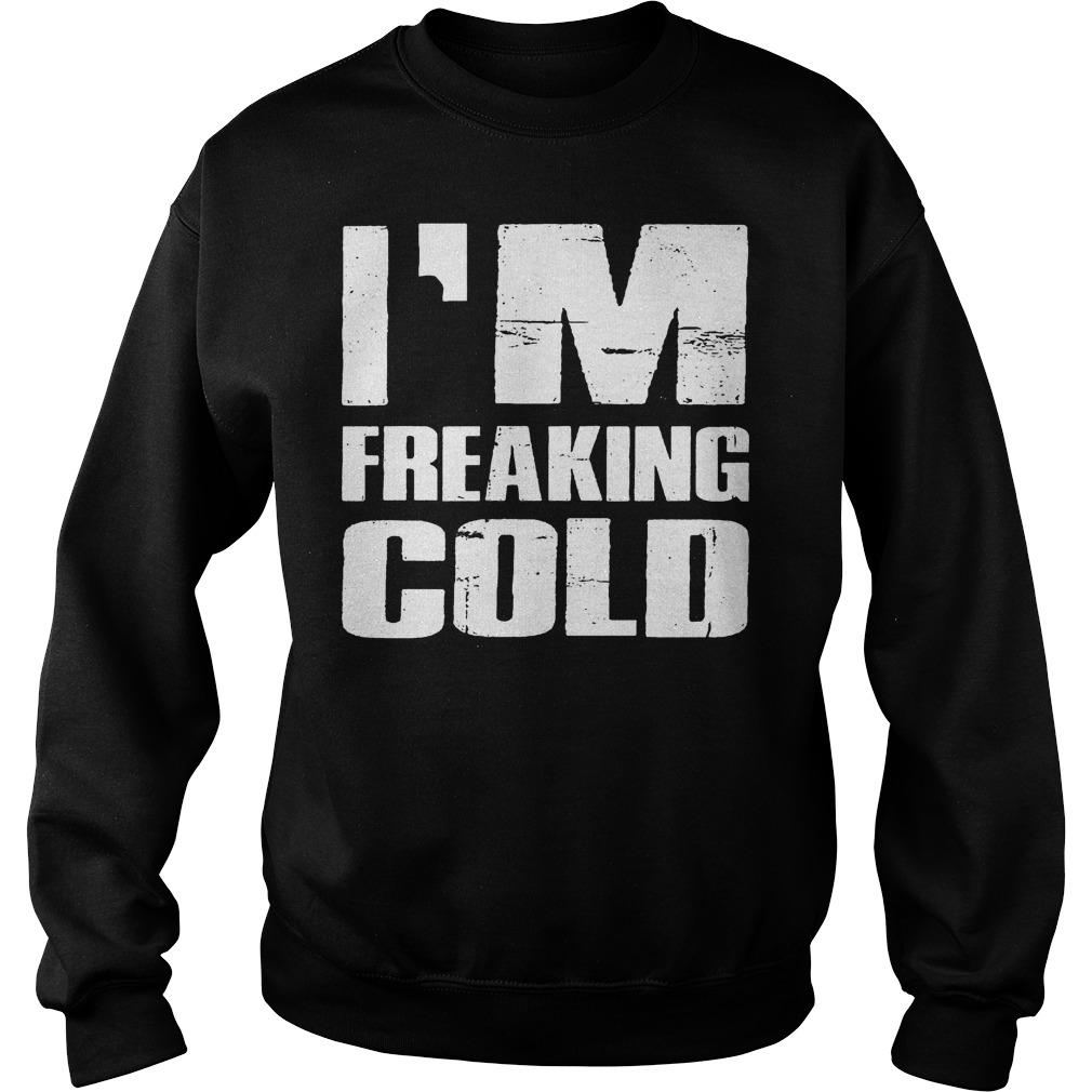 Im Freaking Cold Unisex T Shirt