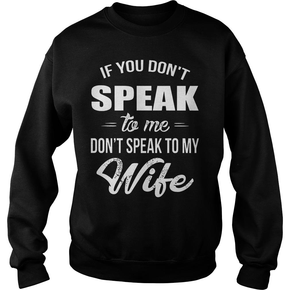 If You DonÅ â”Ãˆt Speak To Me DonÅ â”Ãˆt Speak To My Wife Unisex