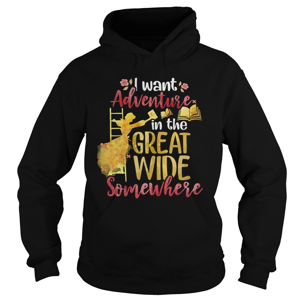 I Want Adventure In The Great Wide Somewhere Shirts