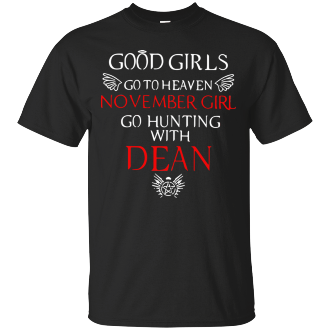 Good Girl Go To Heaven November Girl Go Hunting With Dean T-shirt