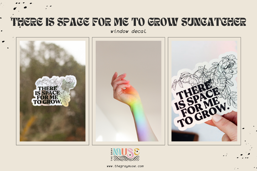 there is space for me to grow suncatcher window decal