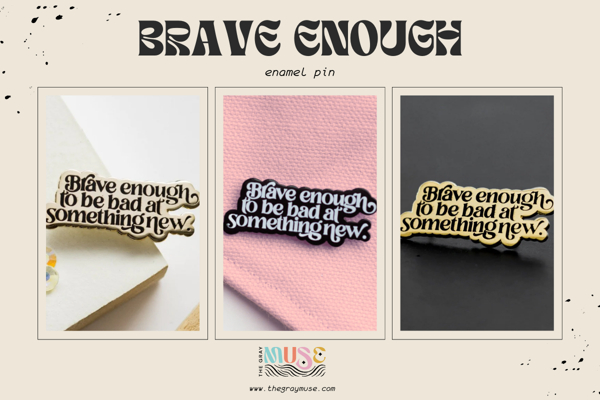 Brave Enough Enamel Pin by The gray muse