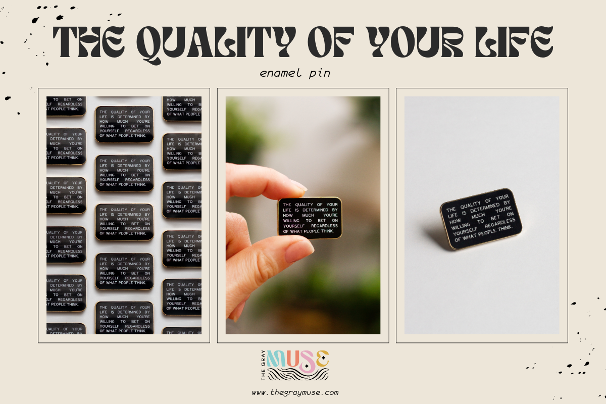 The Quality of Your Life Enamel Pin by The Gray Muse