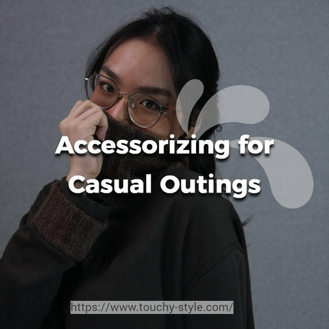 Accessorizing for Casual Outings Touchy Style