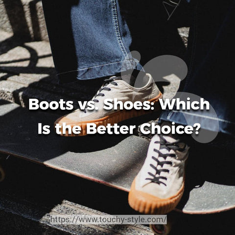 Boots vs. Shoes: Which Is the Better Choice Touchy Style