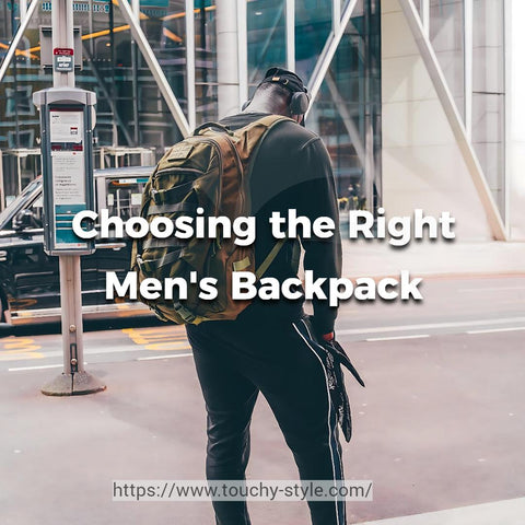 Choosing the Right Men's Backpack - Touchy Style