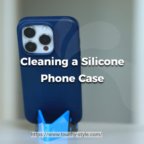 Cleaning a Silicone Phone Case - Touchy Style