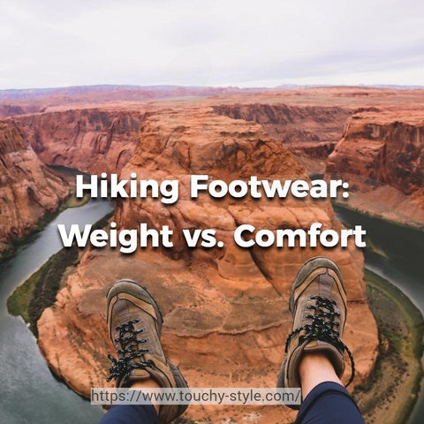Hiking Footwear: Weight vs. Comfort | Touchy Style