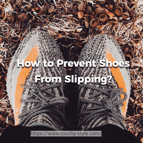 How to Prevent Shoes From Slipping? - touchy style