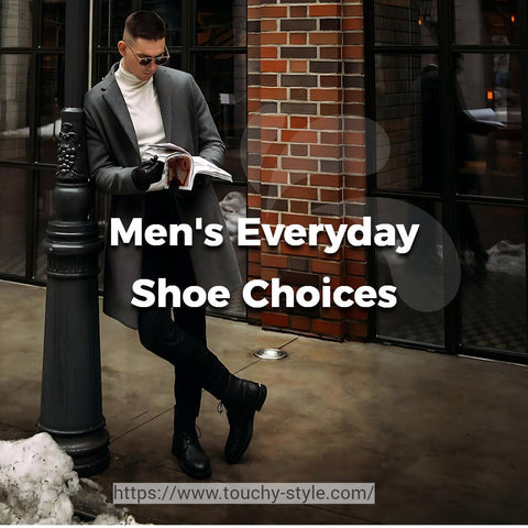 Men's Everyday Shoe Choices - Touchy style