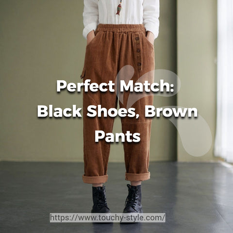 Perfect Match: Black Shoes, Brown Pants Touchy Style