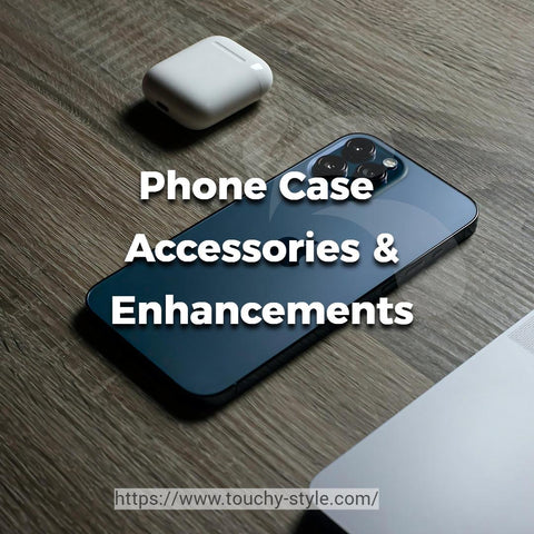 Phone Case Accessories and Enhancements - Touchy Style