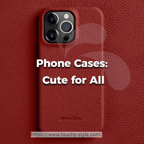 Phone Cases: Cute for All - Touchy Style