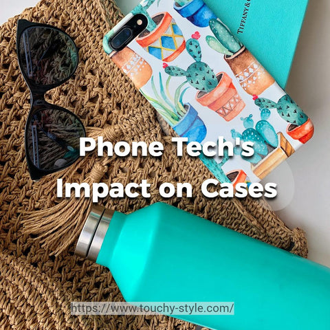 Phone Tech's Impact on Cases Touchy Style