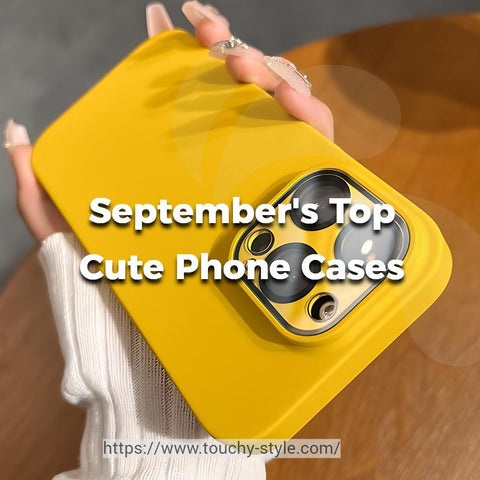 September's Top Cute Phone Cases - Touchy Style