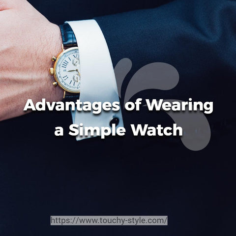 The Advantages of Wearing a Simple Watch | Touchy Style