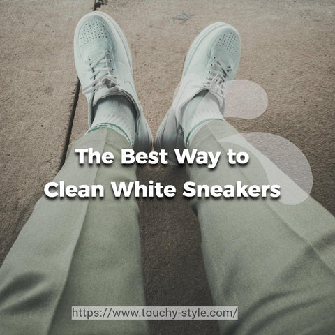 The Best Way to Clean White Sneakers Touchy Style